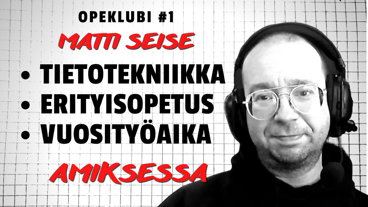 ICT-opetus, erityisopetus ja vuosity&ouml;ajan sudenkuopat amiksessa - Matti Seise | Opeklubi #1