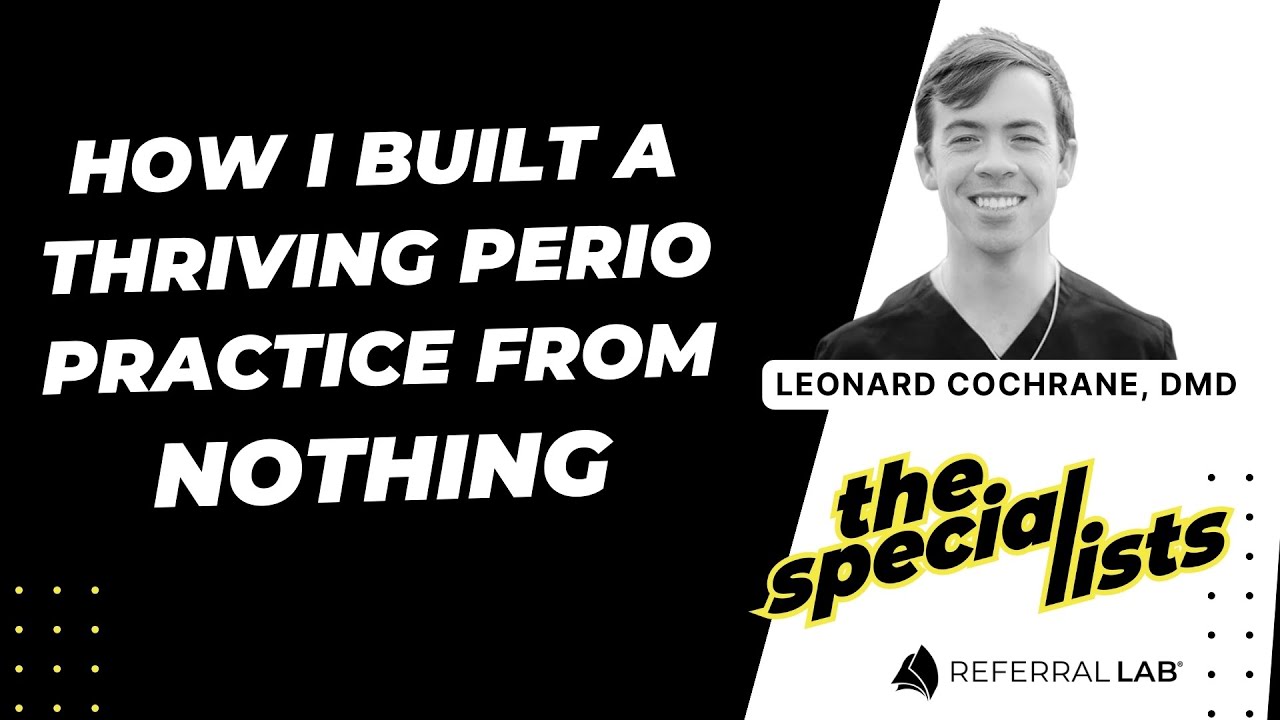 Special List #11: How I Built a Thriving Perio Practice From Nothing with Dr. Lee Cochrane