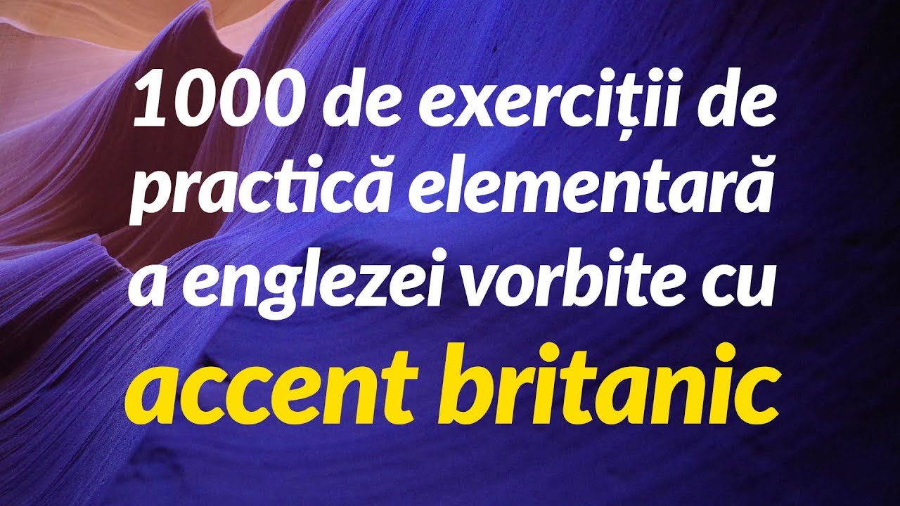 1000 de exerciții de practică elementară a englezei vorbite cu accent britanic