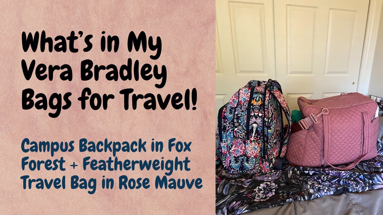 What’s in My Vera Bradley Travel Bags! Campus Backpack in Fox Forest + Featherweight Travel Bag