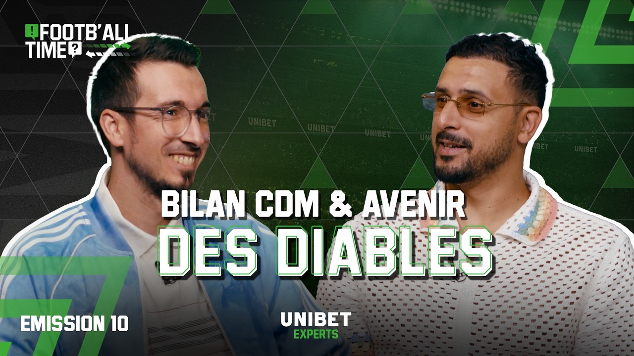 Footb&rsquo;All Time | Debrief CDM & L&rsquo;avenir de nos Diables selon Nacer Chadli