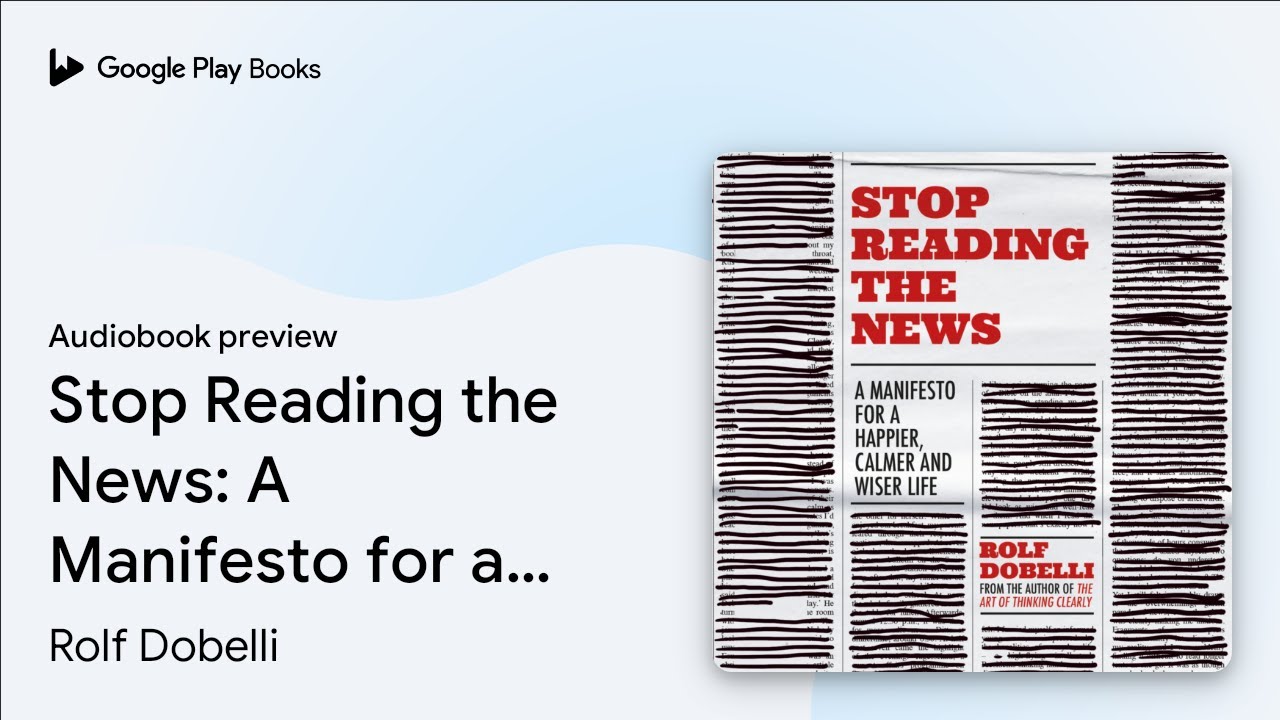 Stop Reading the News: A Manifesto for a&hellip; by Rolf Dobelli &middot; Audiobook preview