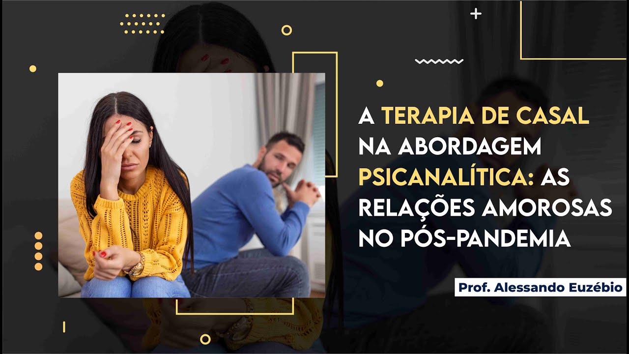 WEBNÁRIO - A Terapia de Casal na abordagem psicanalítica: as relações amorosas no pós-pandemia