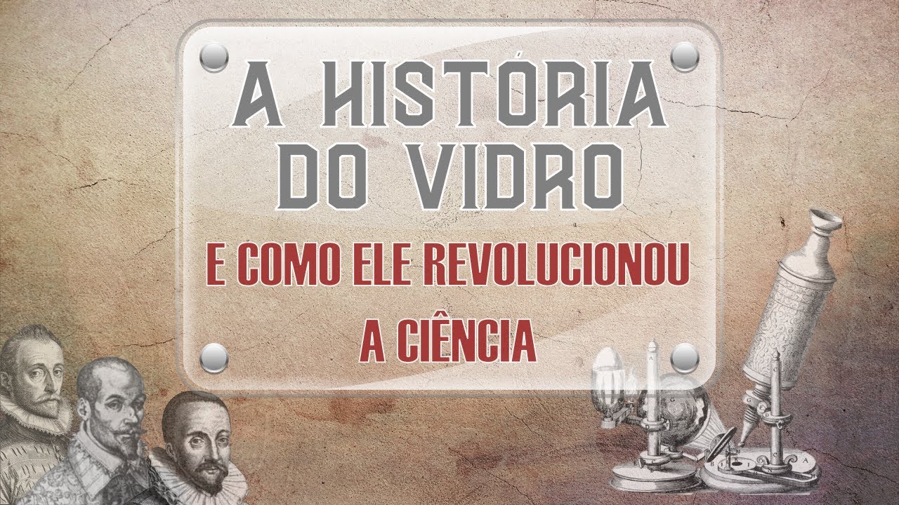 A História do Vidro e como ele Revolucionou a Ciência