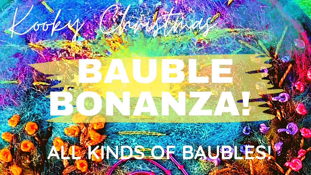 A Kooky Kinda Christmas -  BAUBLE BONANZA! Part 1 - All kinds of baubles to make