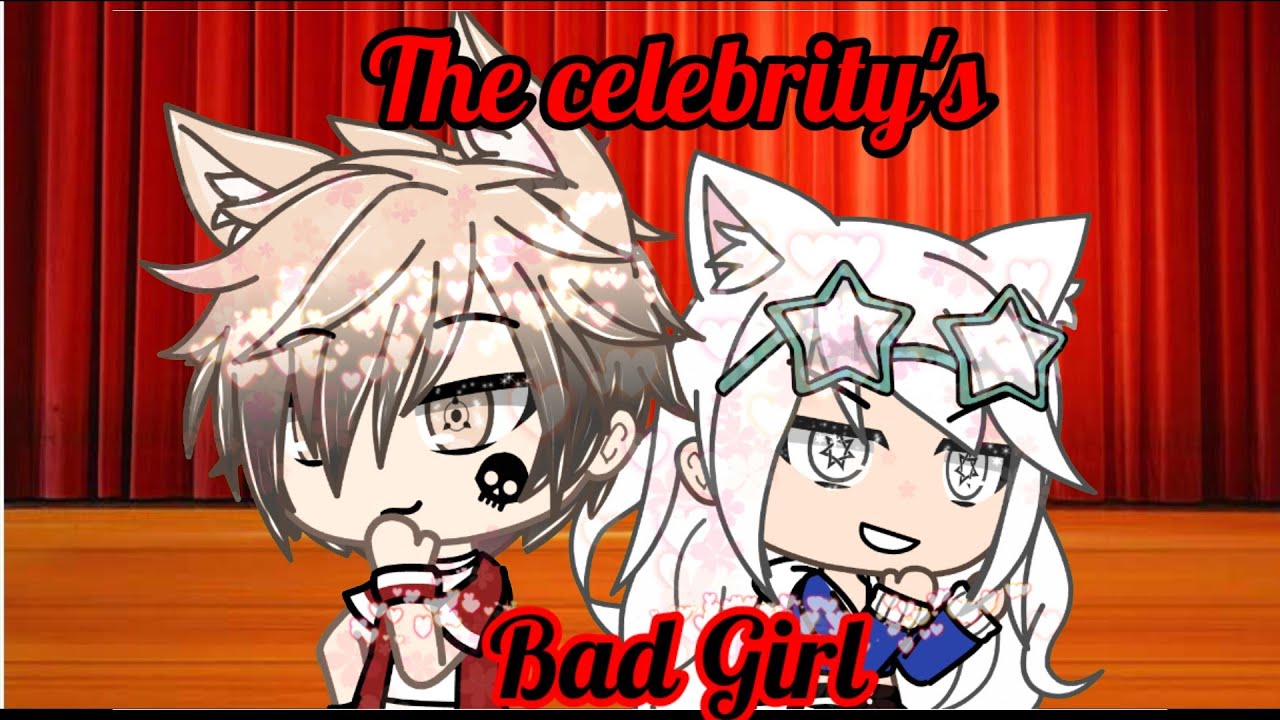 Glmm//💖The Celebrity's bad girl💖//
