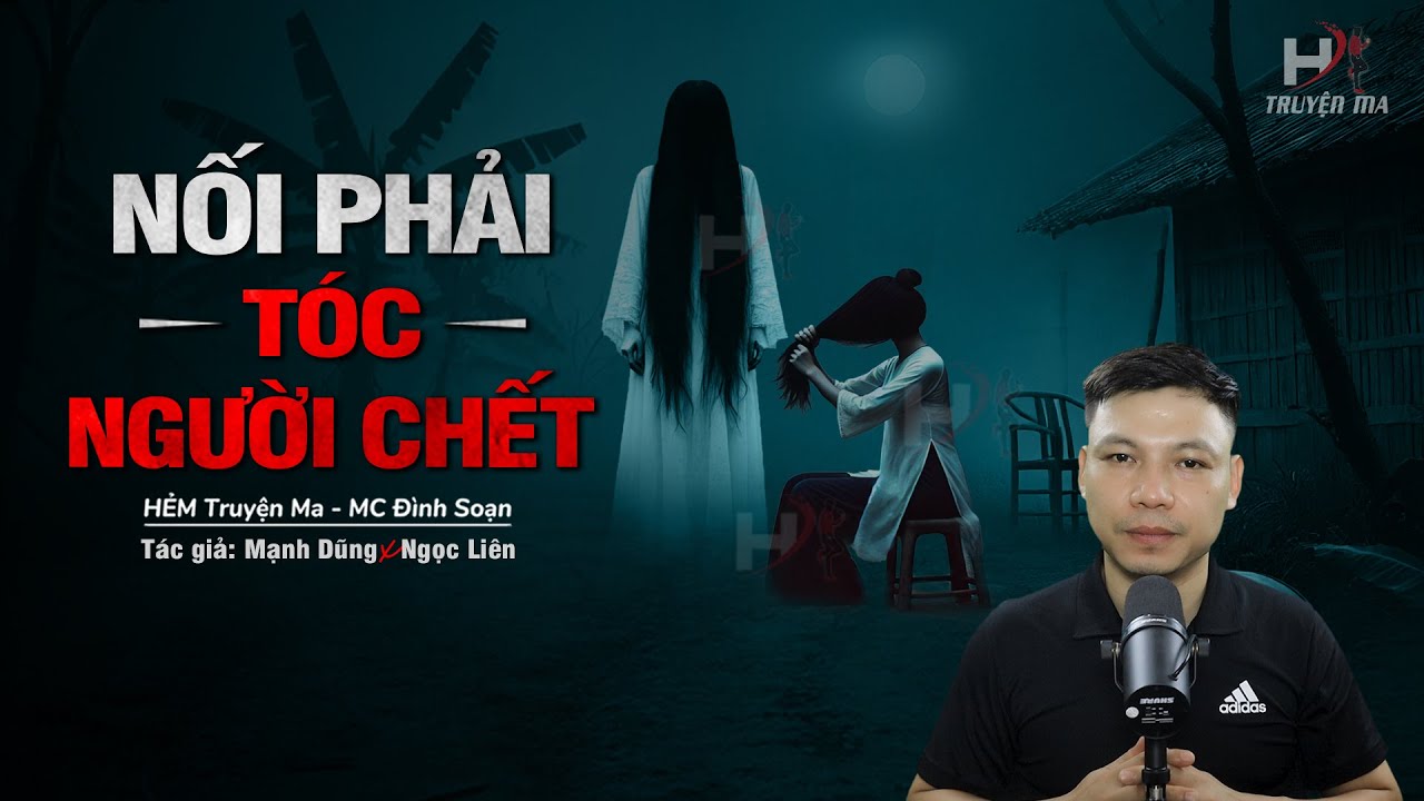 Đọc Truyện Ma: NỐI PHẢI TÓC NGƯỜI CHẾT - Vong Nữ Chết Đuối Nước Về Đòi Tóc MC Đình Soạn Kể