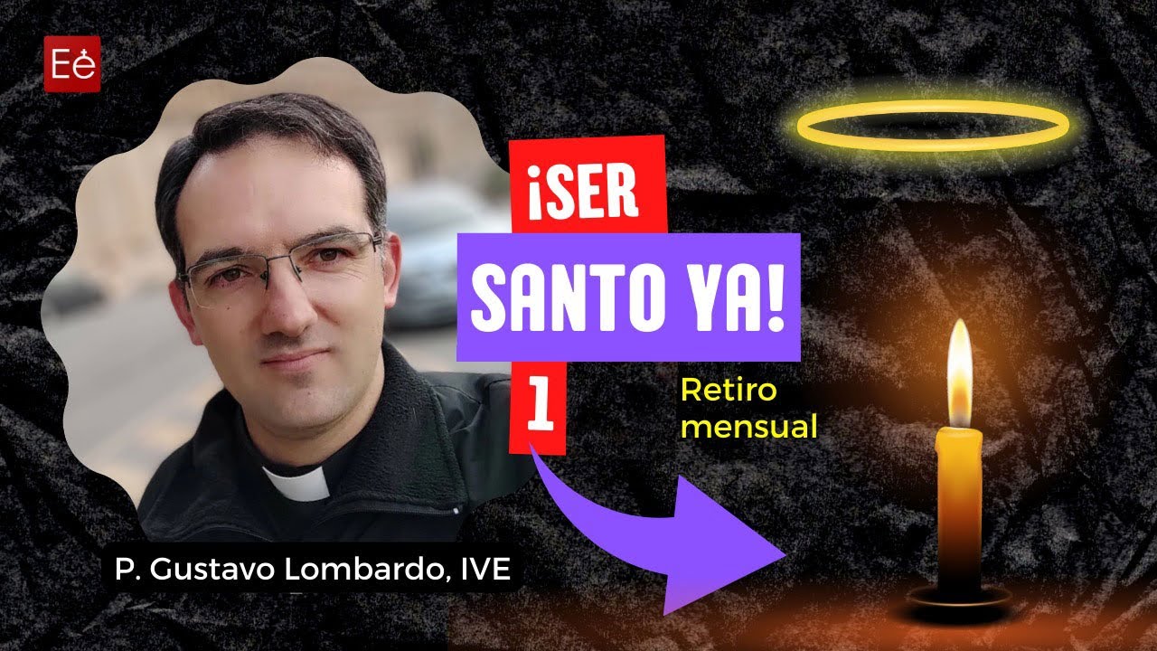 1ª Meditación: Ser santo ya! - P. Gustavo Lombardo, IVE