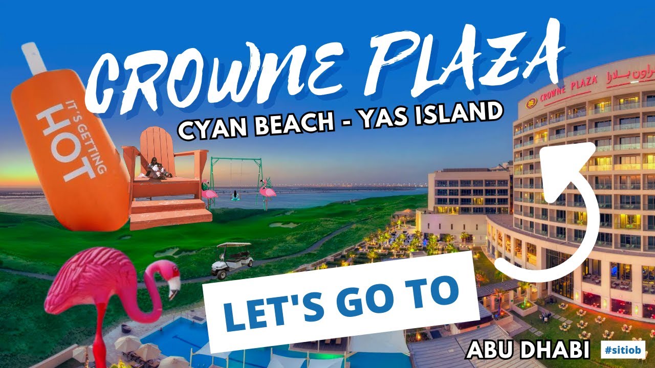 Let's go to Crowne Plaza Hotel and Cyan Beach - Yas Island Abu Dhabi