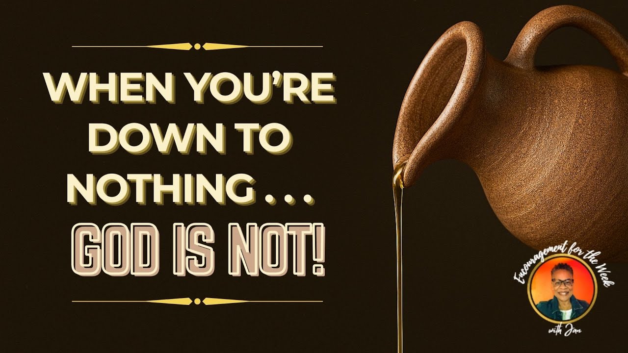 WHEN YOU'RE DOWN TO NOTHING . . . GOD IS  NOT!