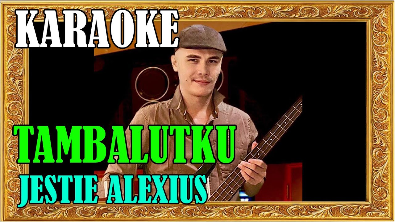 © #jestiealexius  - Tambalutku [KARAOKE]