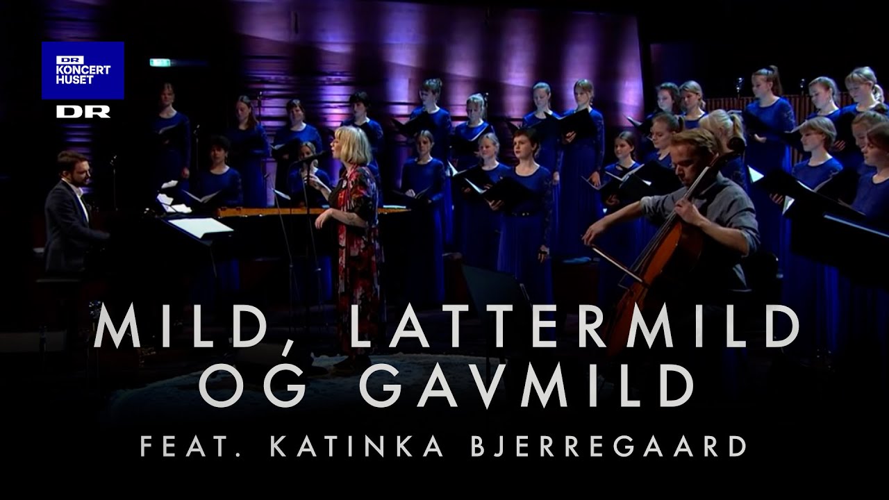 Mild, lattermild og gavmild  // DR Pigekoret feat. Katinka Bjerregaard (LIVE)