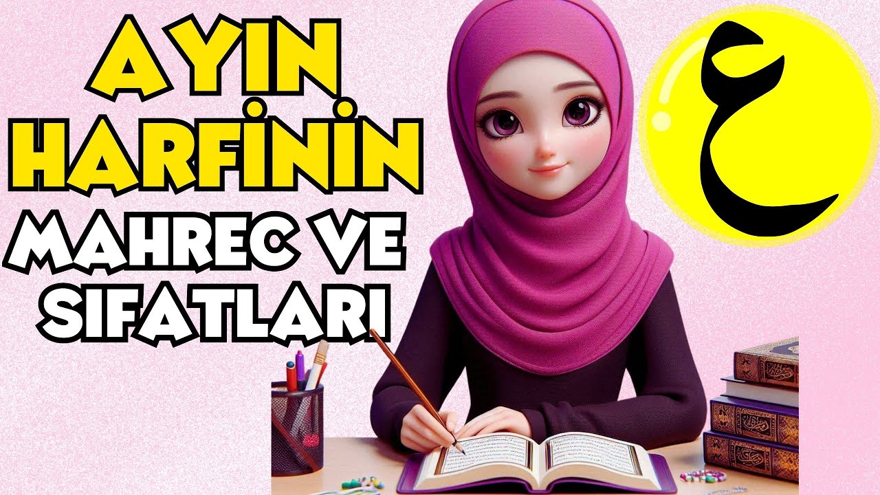 Ayın Harfinin Mahrec ve Sıfatları-Ayın Harfi Nasıl Okunur?Ayın Harfi nasıl çıkar?Ayn Harfi Püf Nokta