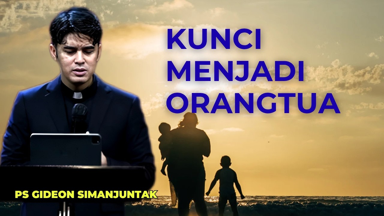 Kunci menjadi orang tua - Ps Gideon simanjuntak -  Pesan Kasih Tuhan - Carger Iman Kristen