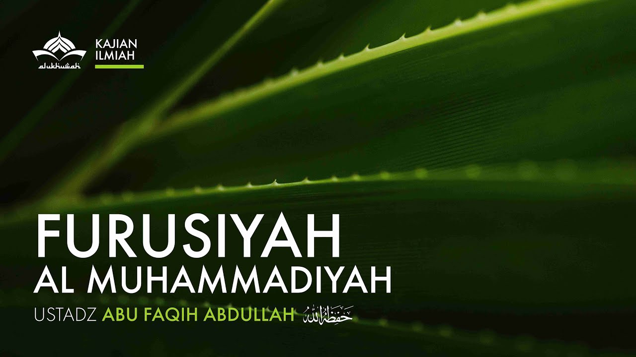 [Kajian Kitab] Furusiyah Al Muhammadiyah - Ustadz Abu Faqih Abdullah Hafidzahullahu Ta'ala