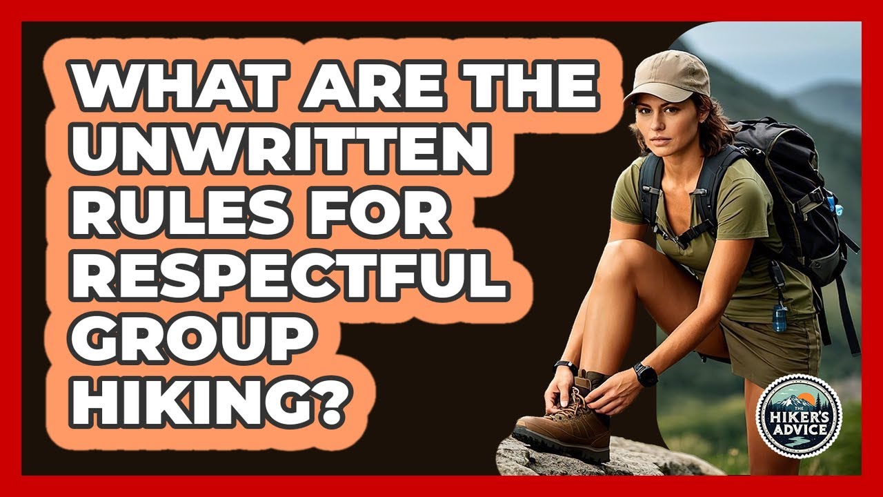 What Are The Unwritten Rules For Respectful Group Hiking? - The Hiker's Advice