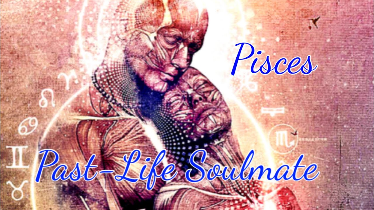PISCES PAST-LIFE SOULMATE 