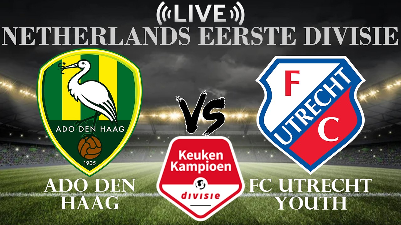 🔴ADO Den Haag vs FC Utrecht Youth | Netherlands Eerste Divisie | Live Score