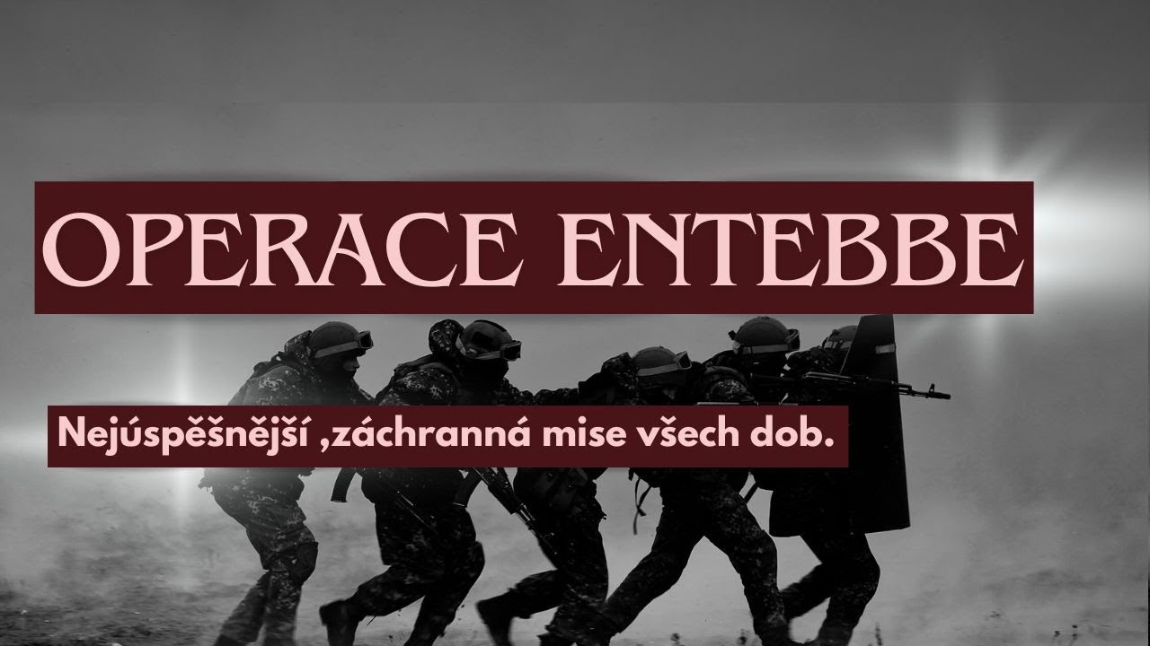 Operace Entebbe: Nejodv&aacute;žněj&scaron;&iacute; Z&aacute;chrann&aacute; Mise v Historii,  (Vojensk&eacute; operace)