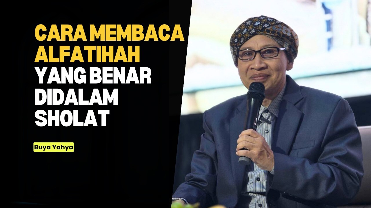 Cara Membaca Al Fatihah yang Benar Agar Sholatmu Sah - Buya Yahya