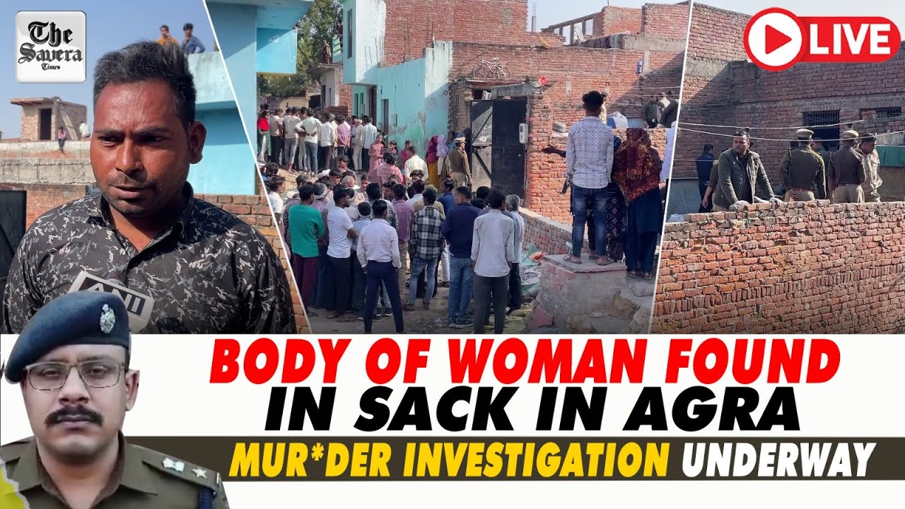 [Live] Body of Woman Found in Sack in Agra; Murder Investigation Underway