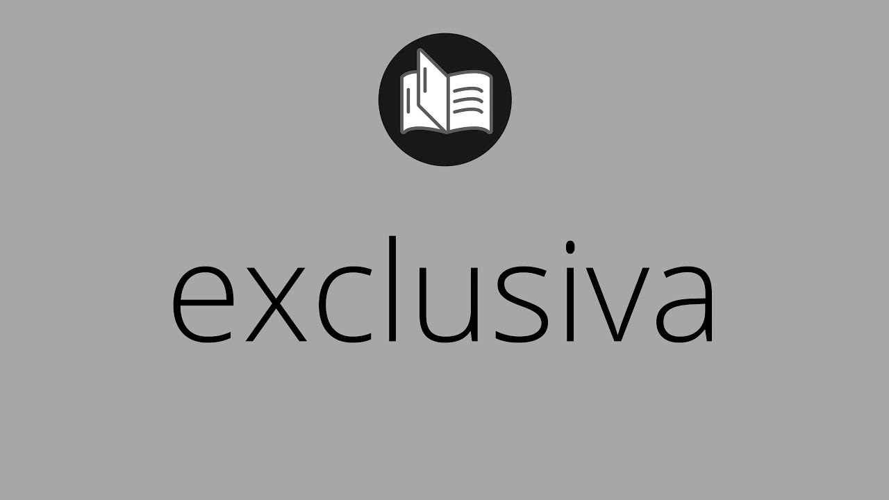 Que significa EXCLUSIVA &bull; exclusiva SIGNIFICADO &bull; exclusiva DEFINICI&Oacute;N &bull; Que es EXCLUSIVA