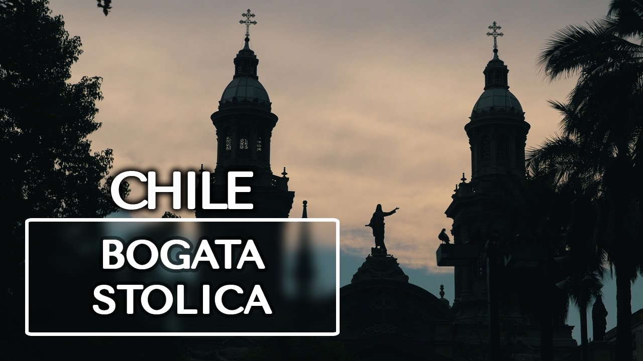 Chile - Najbogatsze miasto Ameryki Łacińskiej (Santiago)