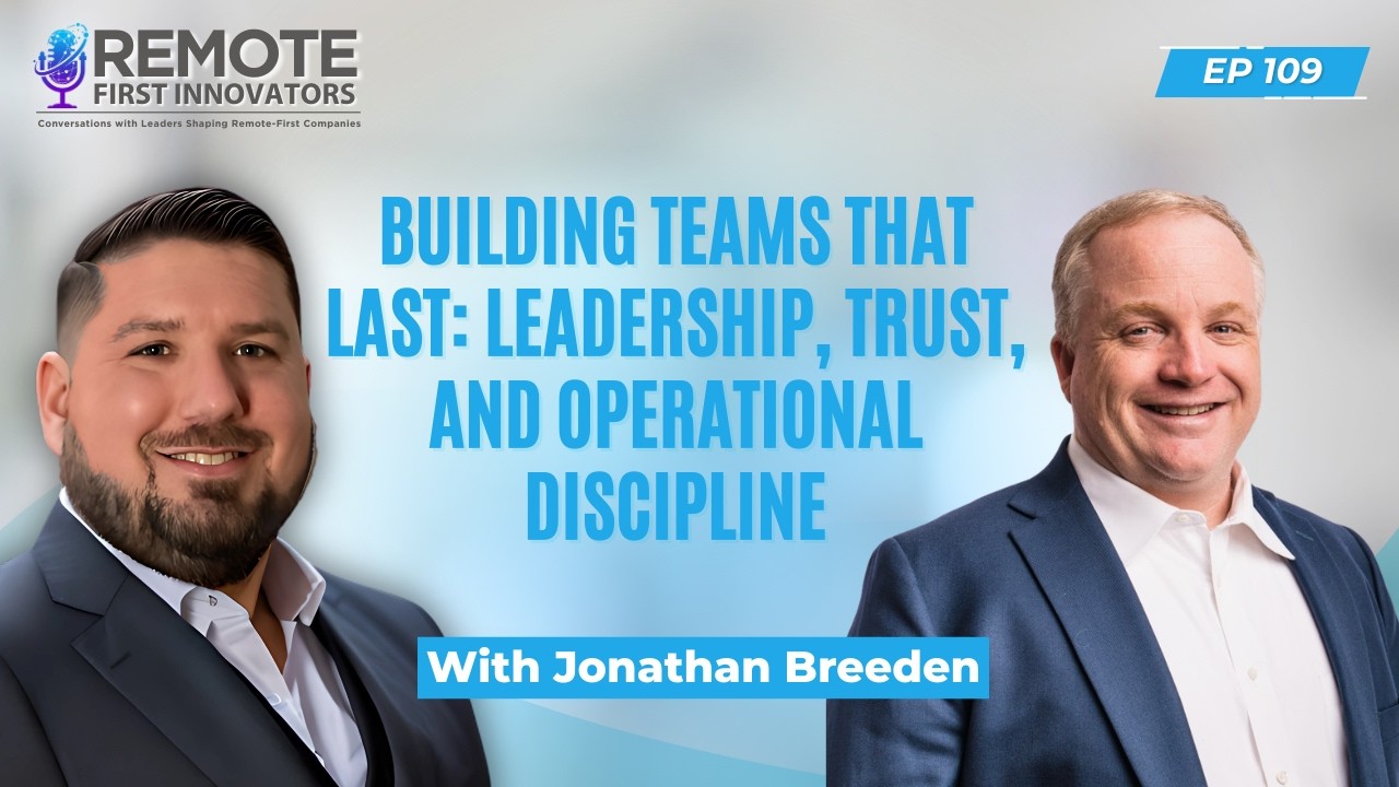 Building Teams That Last: Leadership, Trust, and Operational Discipline | Jonathan Breeden | EP 109
