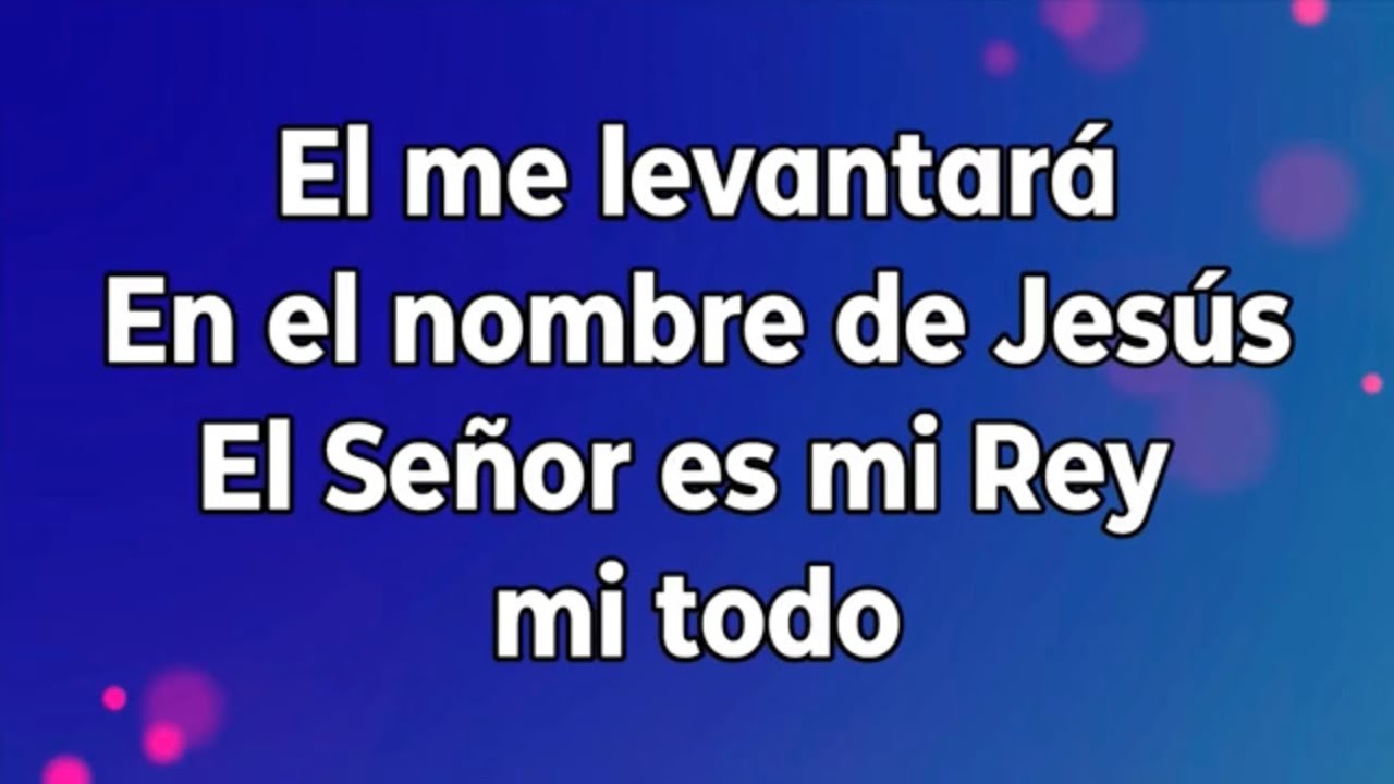 El me levantará / En el nombre de Jesús / El Señor es mi Rey mi todo (pista/karaoke/acordes)