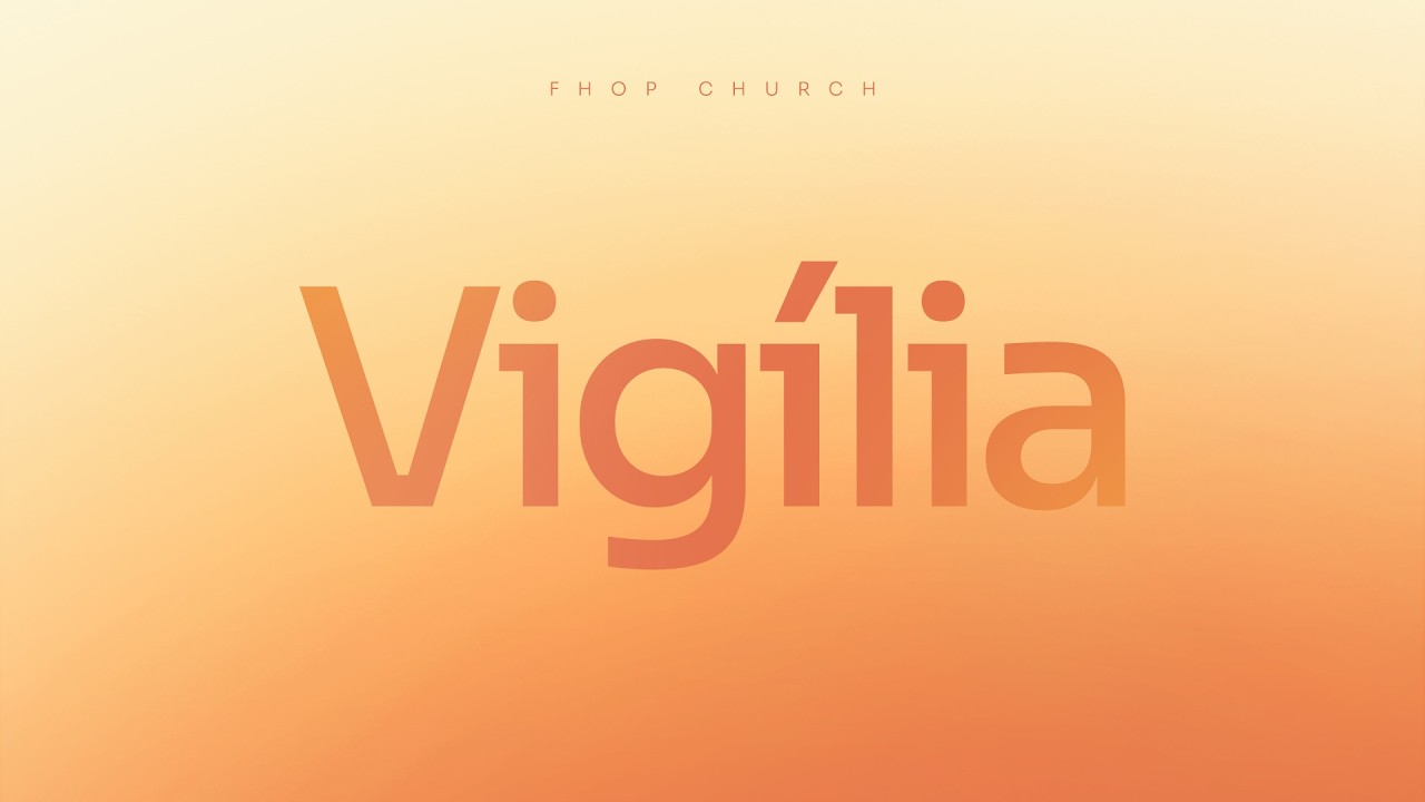 FHOP VIGÍLIA | 27 DE FEVEREIRO - 22H
