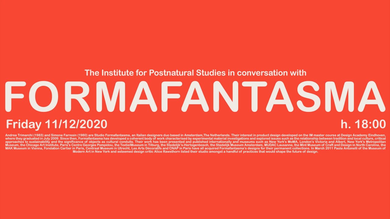 INSTITUTE FOR POSTNATURAL STUDIES TALKS WITH: FORMAFANTASMA