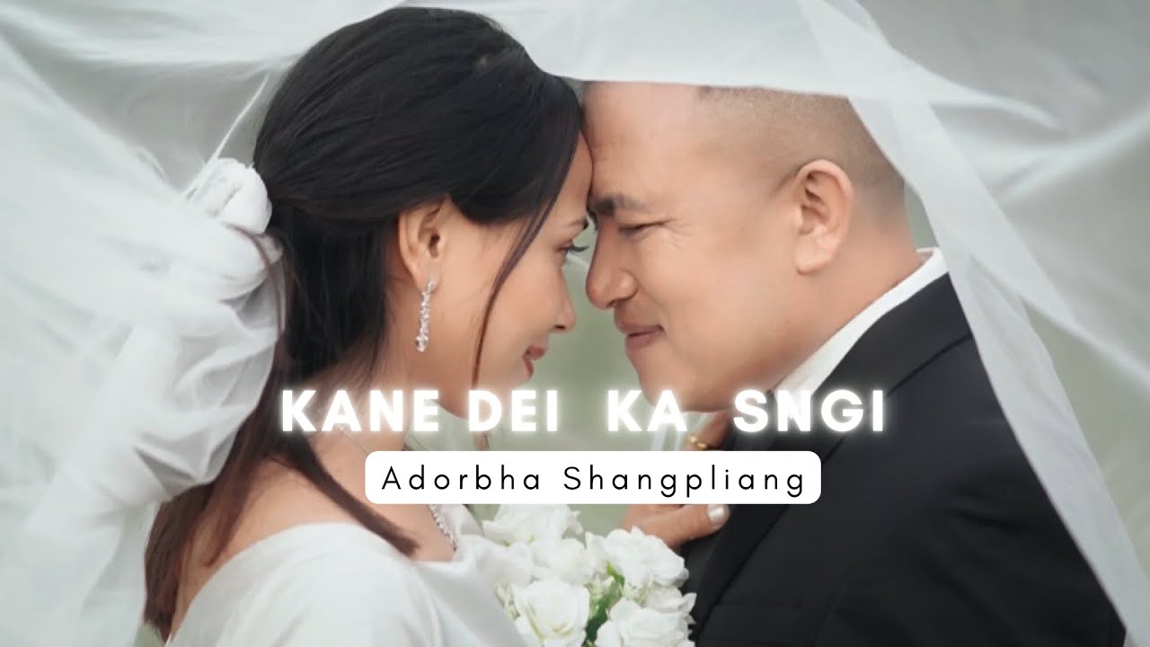 Kane Dei Ka Sngi - Adorbha Shangpliang (official video)
