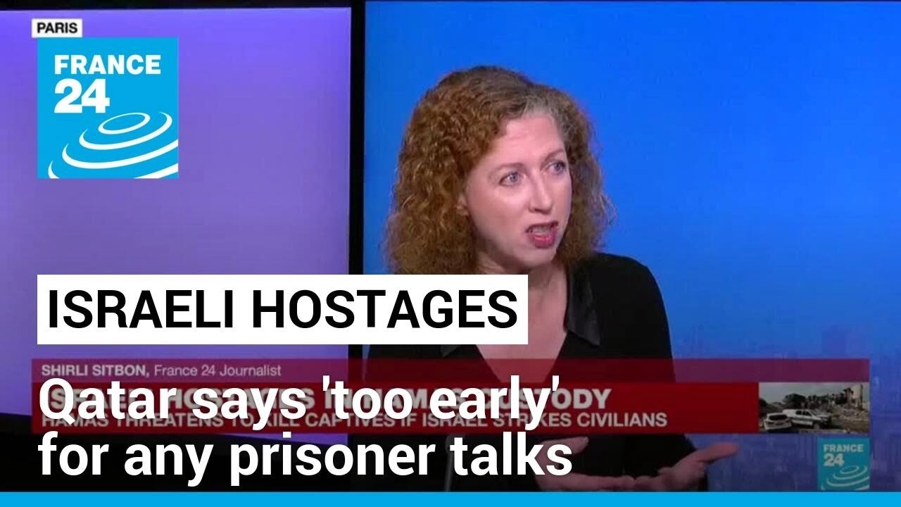Israeli hostages: Qatar says 'too early' for any Israel-Hamas prisoner talks • FRANCE 24 English