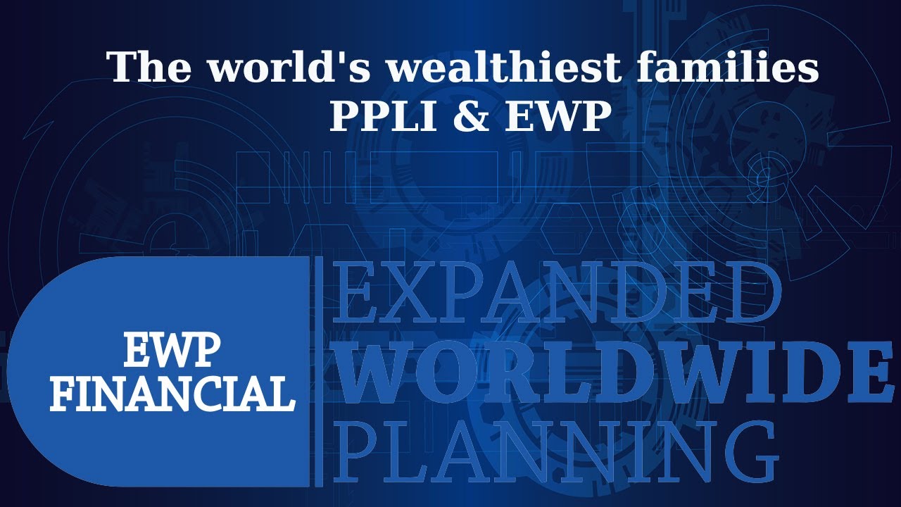 The world's Wealthiest Families - #PPLI & #EWP