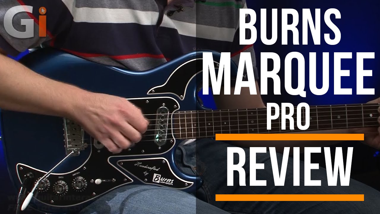 Burns Marquee Pro | Review Guitar Interactive Magazine