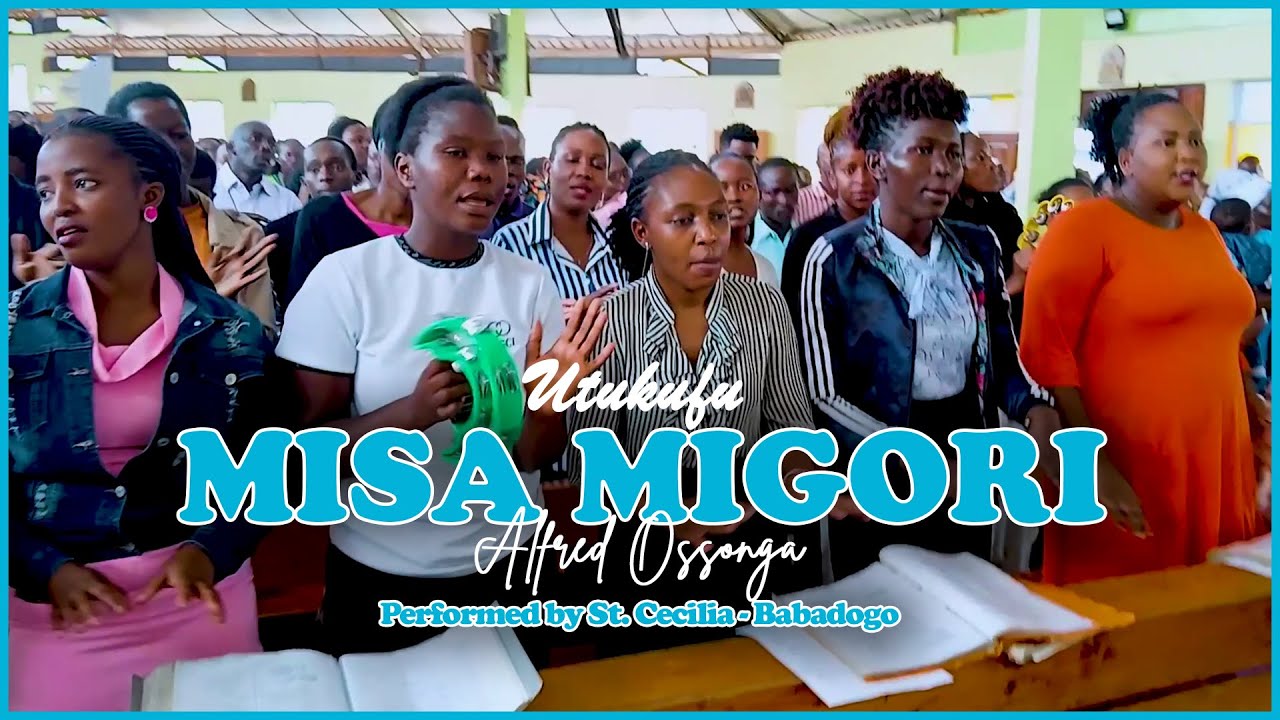 MISA MIGORI  - Utukufu | Alfred Ossonga - St. Cecilia Babadogo