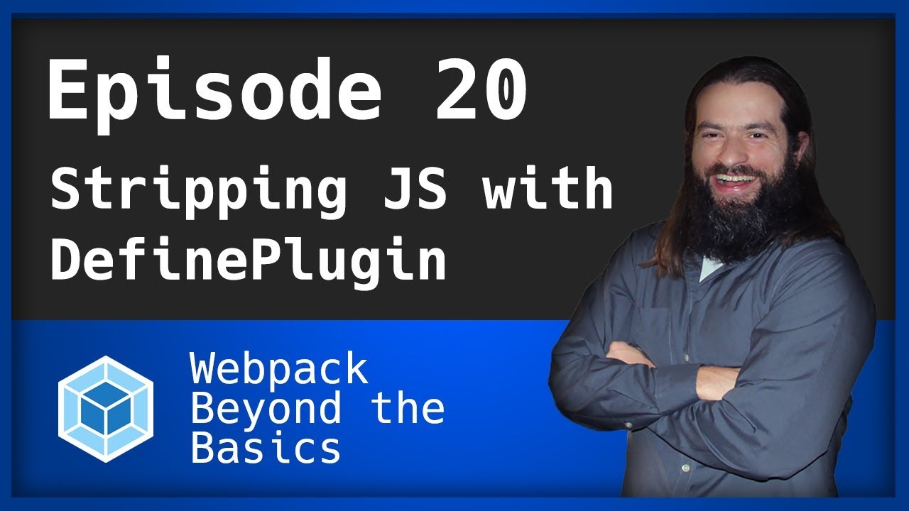 Webpack - Ep. 20 - Stripping Javascript with the DefinePlugin