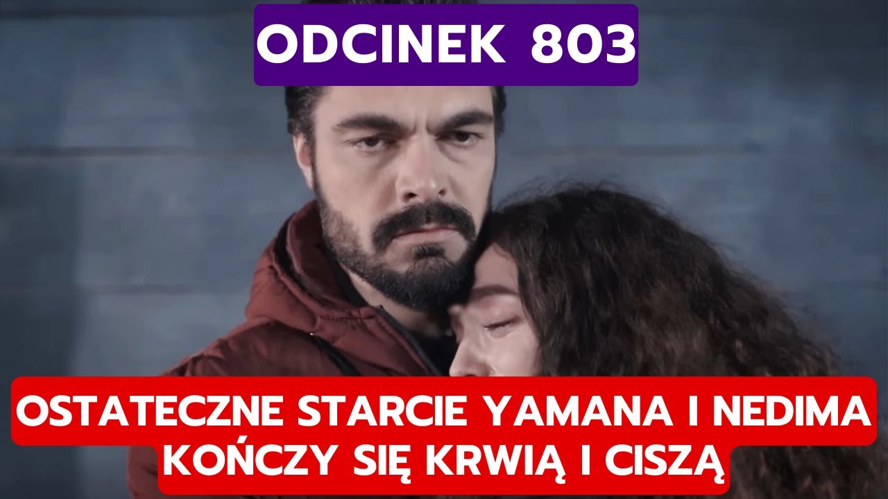 DZIEDZICTWO, ODCINEK 803: OSTATECZNE STARCIE YAMANA I NEDIMA KOŃCZY SIĘ KRWIĄ I CISZĄ