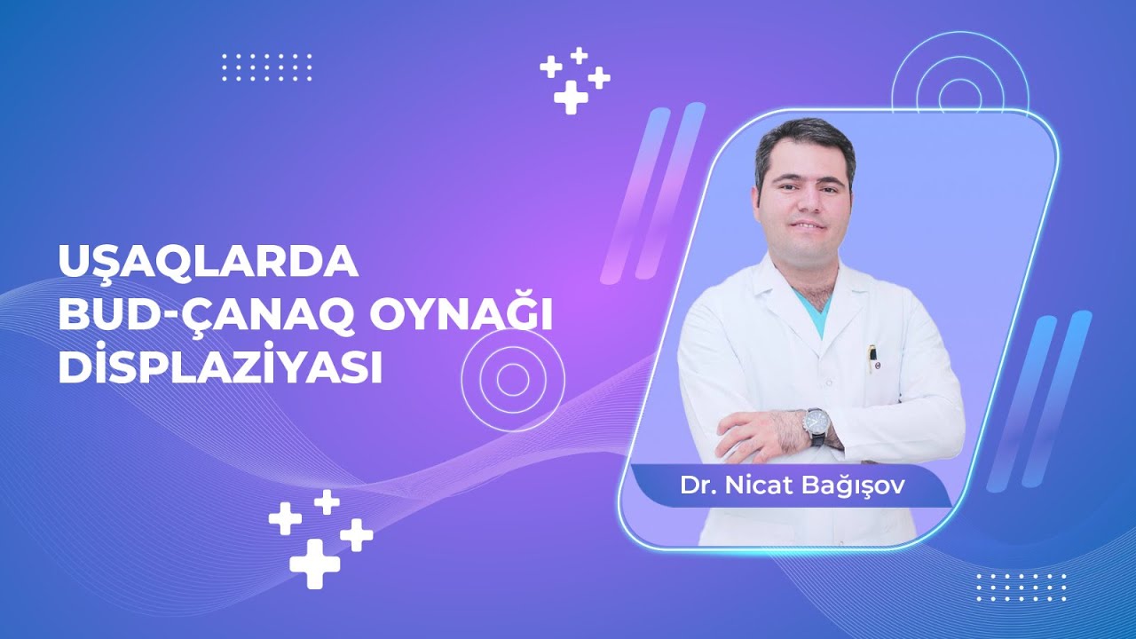 Uşaqlarda bud-çanaq oynağı displaziyası - ortoped-travmatoloqu  Dr. Nicat Bağışov