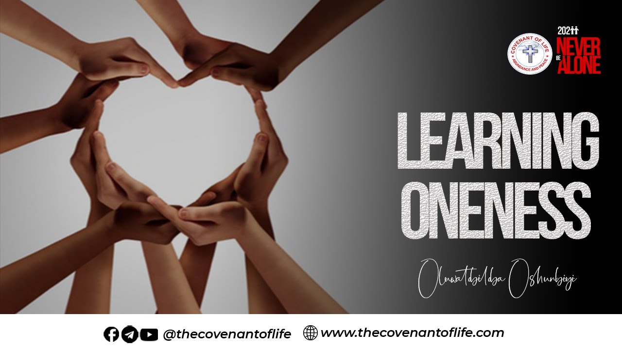 LEARNING ONENESS - NEVER BE ALONE II | OLUWATOBILOBA OSHUNBIYI | THE COVENANT OF LIFE
