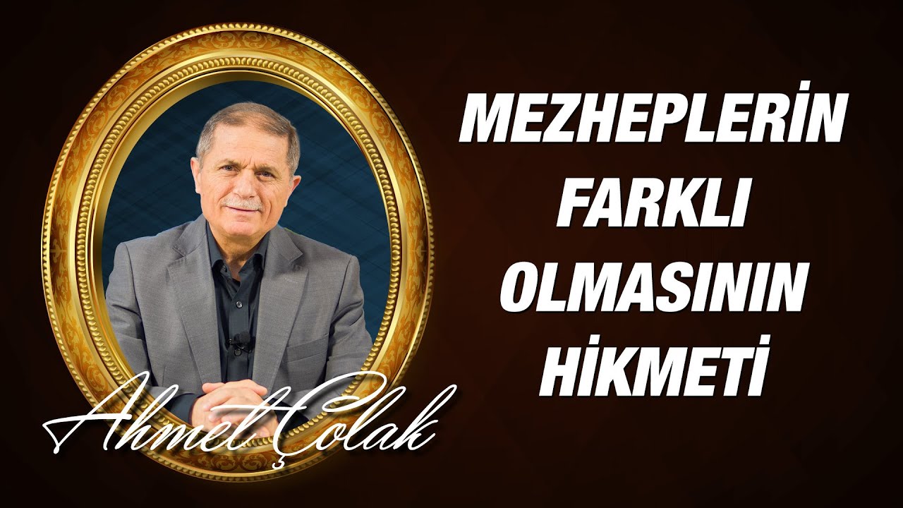Dr. Ahmet Çolak - Mezheplerin Farklı Olmasının Hikmet ve Faydaları