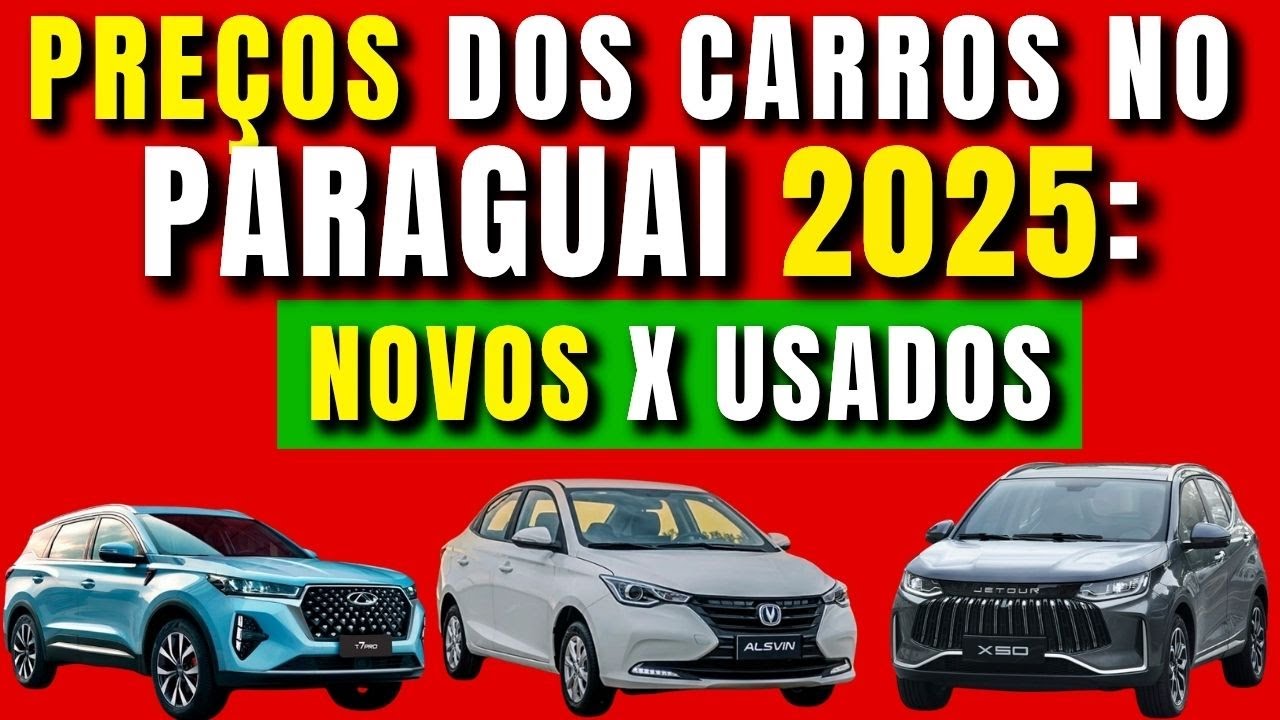 Preços dos carros no Paraguai 2025: NOVOS x USADOS | a diferença REAL para não perder DINHEIRO