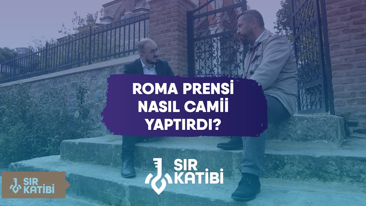Roma Prensi Nasıl Camii Yaptırdı? - Şeref Yumurtacı & Ahmet Anapalı