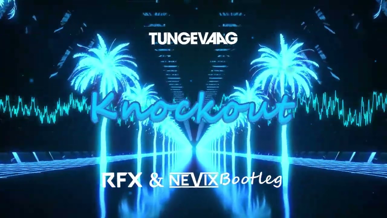 TUNGEVAAG - KNOCKOUT (NEVIX X RFX REMIX) 2026