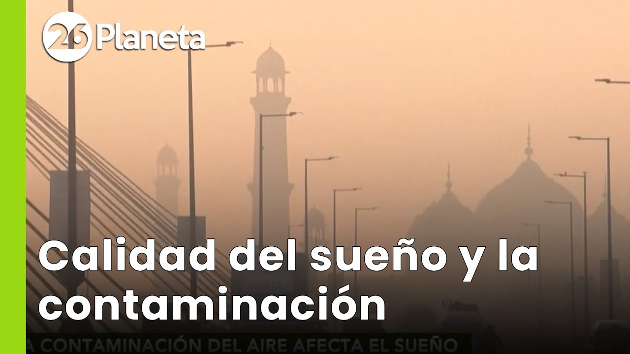 🌍 La CONTAMINACI&Oacute;N del aire puede AFECTAR la calidad del sue&ntilde;o | #26Planeta