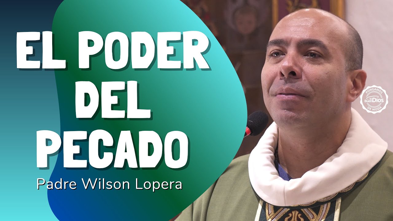 El poder del pecado | Padre Wilson Lopera – El Buen Dios