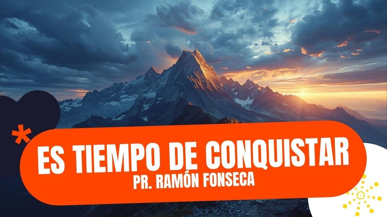 Es tiempo de conquistar│Pr. Ramón Fonseca