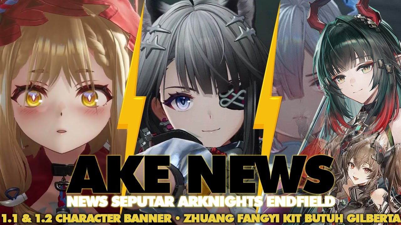Dari Char banner di 1.1 & 1.2 sampai Zhuang Fangyi Kit butuh Gilberta! AKE NEWS | Arknights Endfield