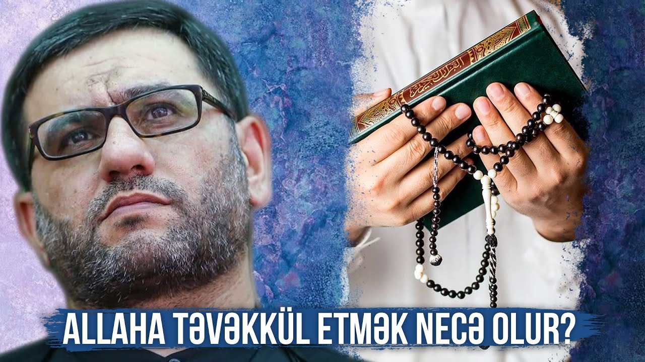 Allaha təvəkkül etmək necə olur? - Hacı Şahin - Allaha təvəkkül et