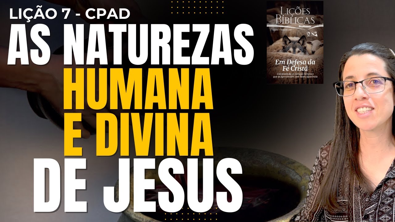 EBD Lição 7 AS NATUREZAS HUMANA E DIVINA DE JESUS – 16 de Fevereiro de 2025